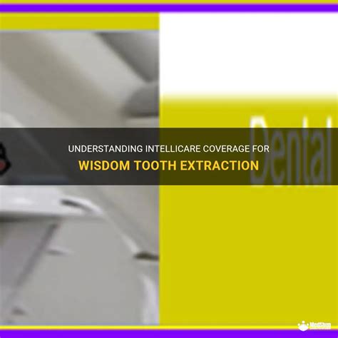 Does Intellicare Cover Wisdom Tooth Extraction .